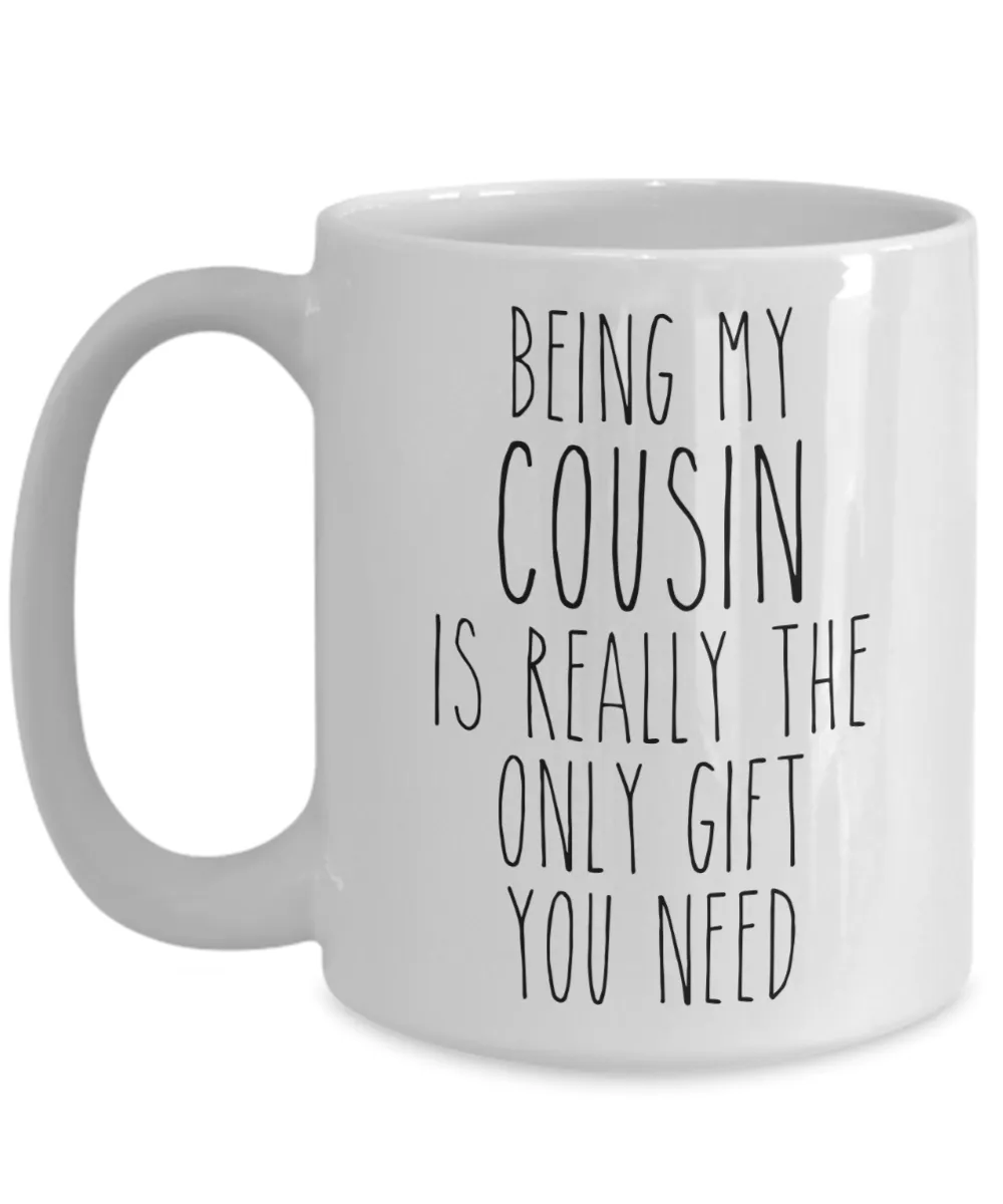 Being My Cousin is Really the Only Gift You Need Funny Cousin Gift for Best Cousin Ever Mug Coffee Cup Birthday Present