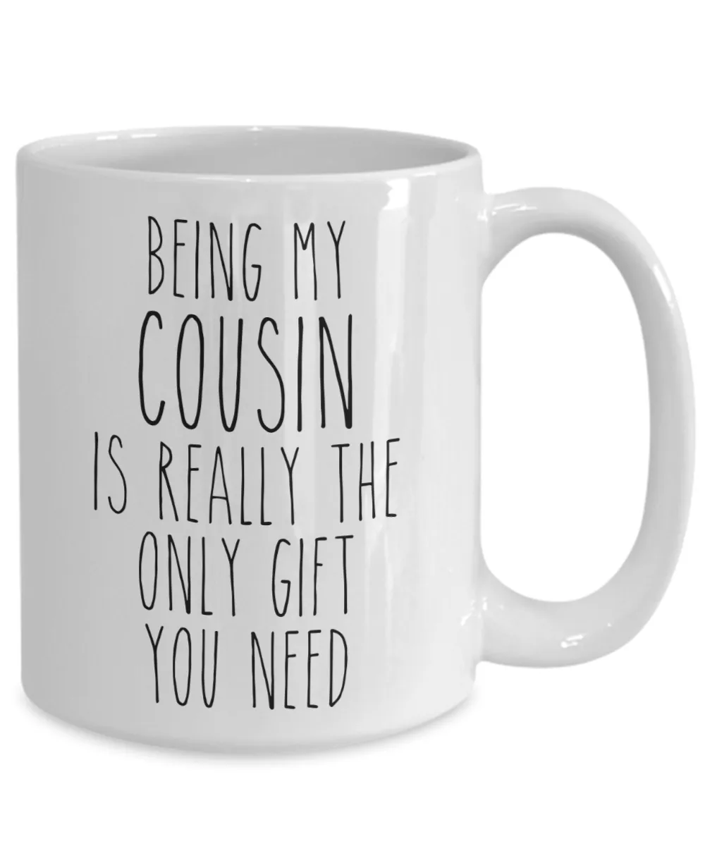 Being My Cousin is Really the Only Gift You Need Funny Cousin Gift for Best Cousin Ever Mug Coffee Cup Birthday Present