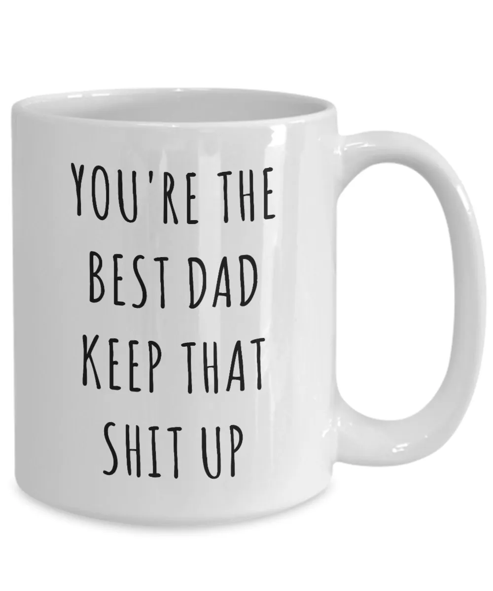 Father's Day Mug Father Gifts Dad Gifts Dad Mug Funny Gifts For Dad You're The Best Dad Keep It Up Dad Coffee Cup Gag Gifts Dad Birthday Present
