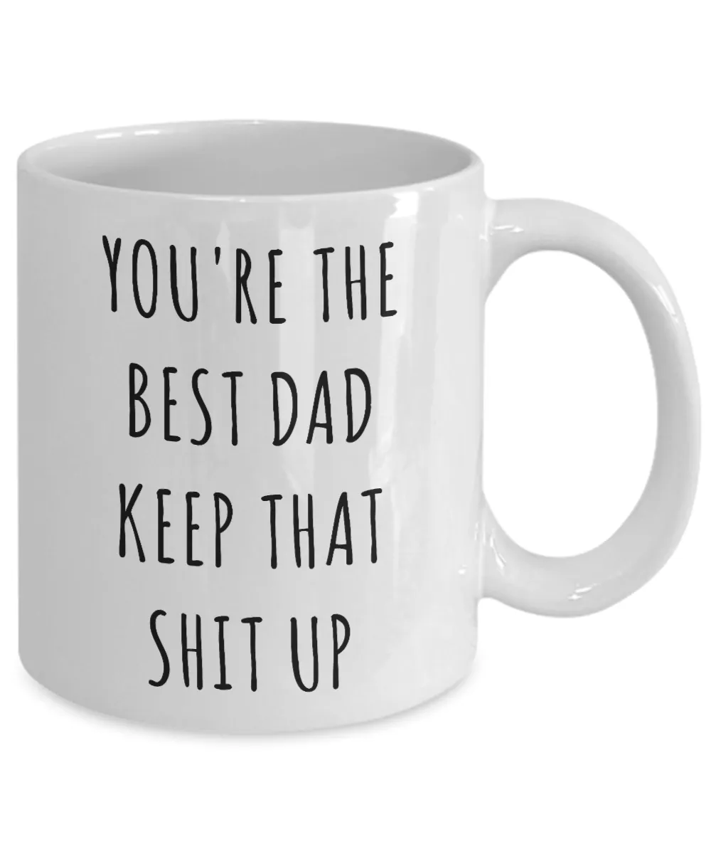 Father's Day Mug Father Gifts Dad Gifts Dad Mug Funny Gifts For Dad You're The Best Dad Keep It Up Dad Coffee Cup Gag Gifts Dad Birthday Present