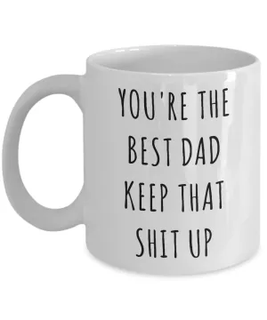 Father's Day Mug Father Gifts Dad Gifts Dad Mug Funny Gifts For Dad You're The Best Dad Keep It Up Dad Coffee Cup Gag Gifts Dad Birthday Present