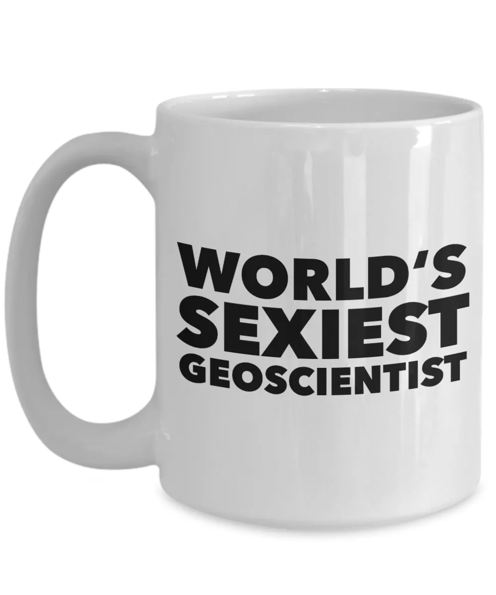 Geoscientist Gift World's Sexiest Geoscientist Mug for Geologist Scientist Coffee Cup