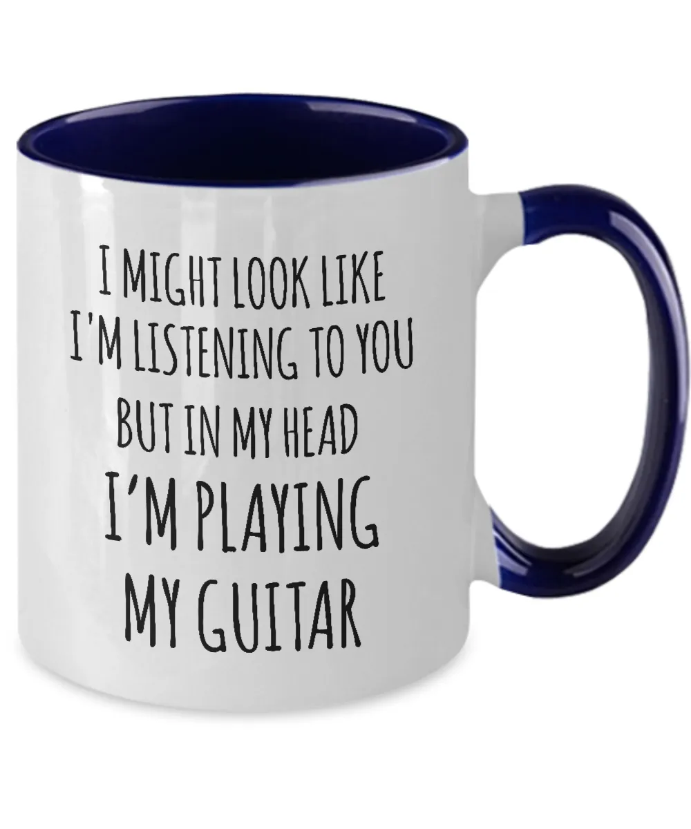 I Might Look Like I'M Listening To You But In My Head I'M Playing My Guitar Mug Two-Tone Coffee Cup Funny Gift