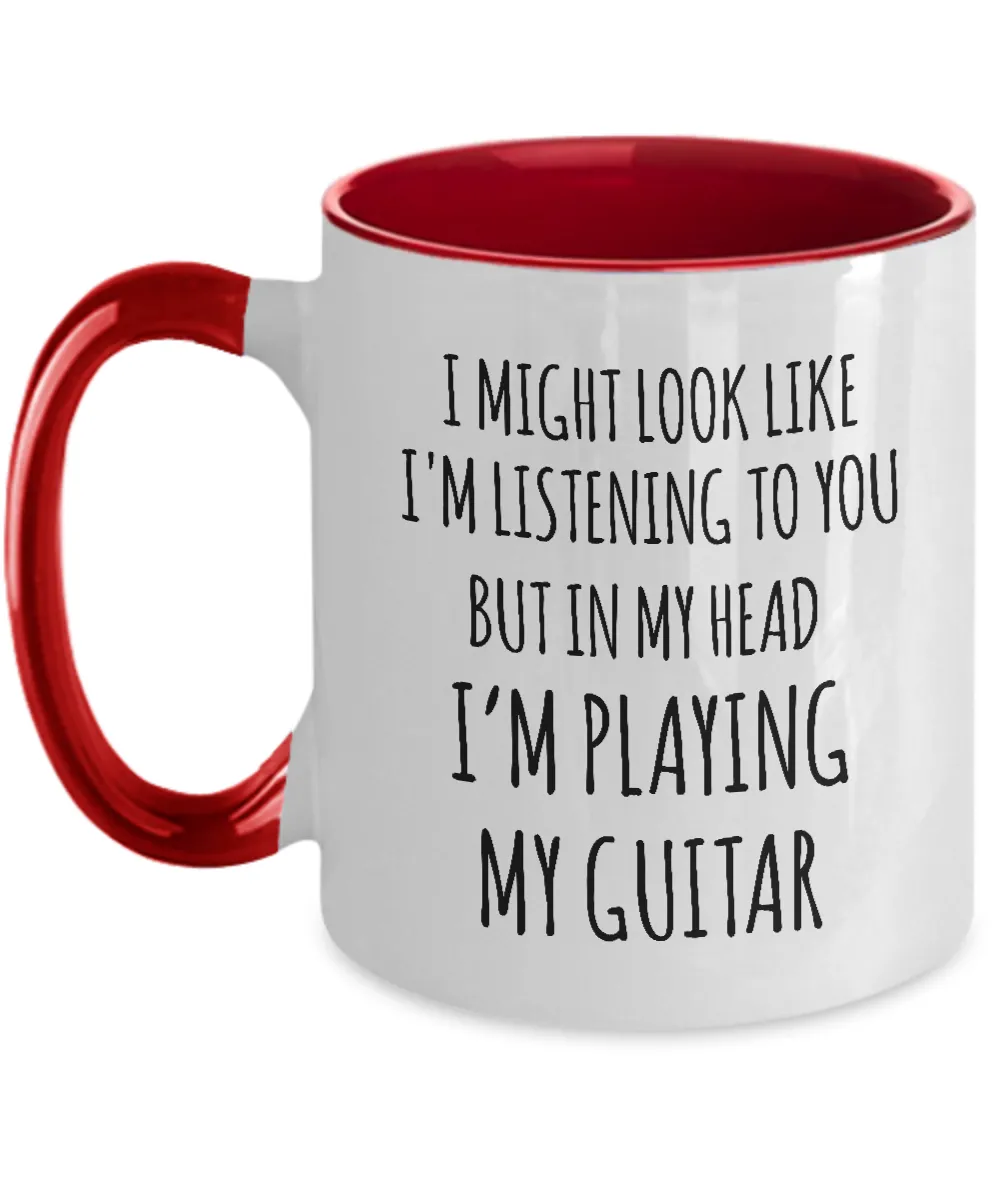 I Might Look Like I'M Listening To You But In My Head I'M Playing My Guitar Mug Two-Tone Coffee Cup Funny Gift