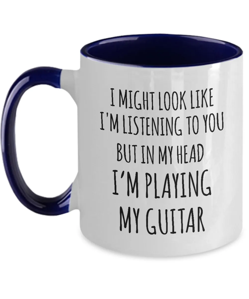 I Might Look Like I'M Listening To You But In My Head I'M Playing My Guitar Mug Two-Tone Coffee Cup Funny Gift