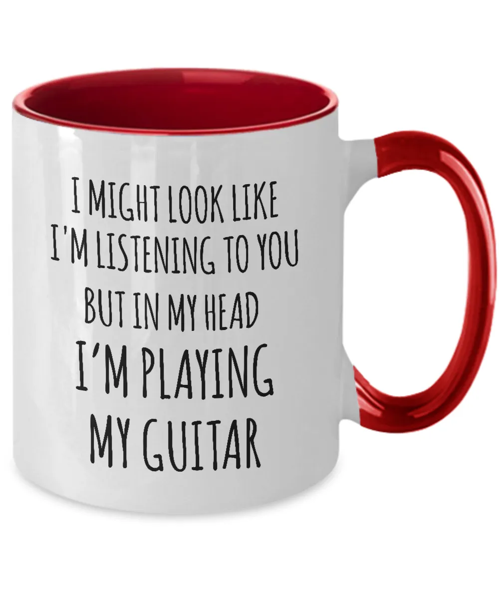 I Might Look Like I'M Listening To You But In My Head I'M Playing My Guitar Mug Two-Tone Coffee Cup Funny Gift