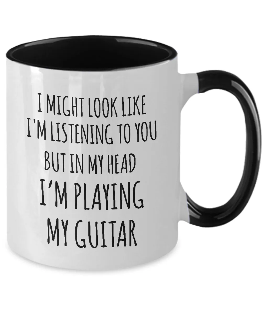 I Might Look Like I'M Listening To You But In My Head I'M Playing My Guitar Mug Two-Tone Coffee Cup Funny Gift